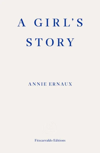 A Girl's Story - WINNER OF THE 2022 NOBEL PRIZE IN LITERATURE by Annie Ernaux